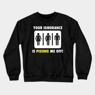 Your Ignorance is Pissing Me off Crewneck Sweatshirt